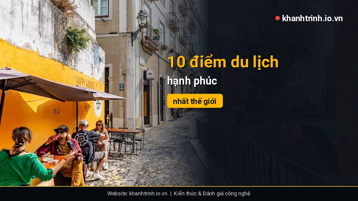 10 điểm du lịch hạnh phúc nhất thế giới