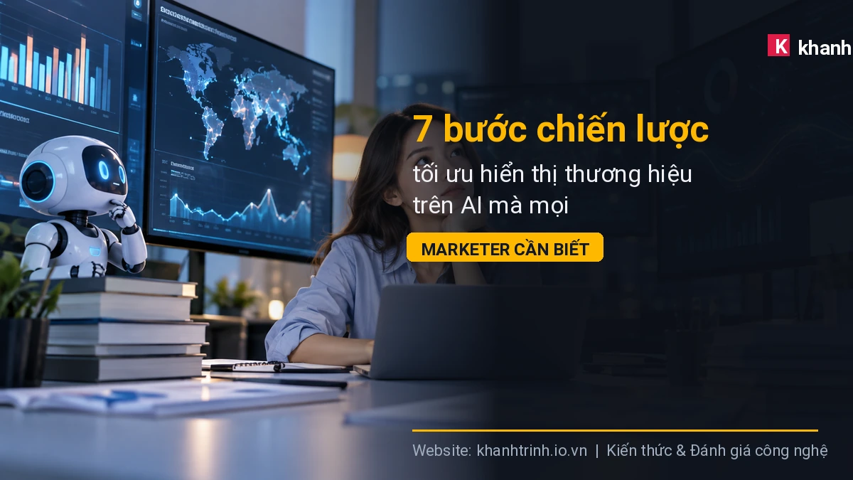 7 bước chiến lược tối ưu hiển thị thương hiệu trên AI mà mọi Marketer cần biết