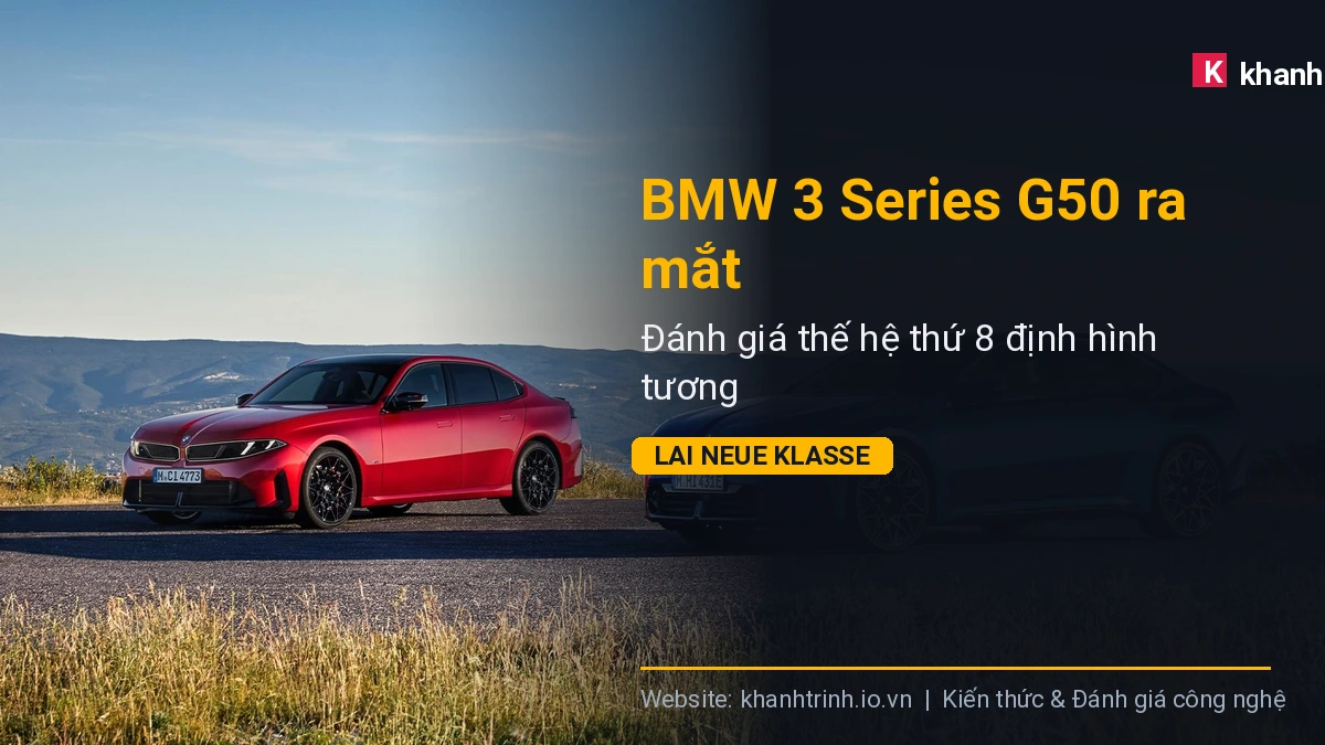BMW 3 Series G50 ra mắt: Đánh giá thế hệ thứ 8 định hình tương lai Neue Klasse