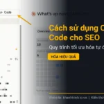 Cách sử dụng Claude Code cho SEO: Quy trình tối ưu hóa tự động hóa hiệu quả