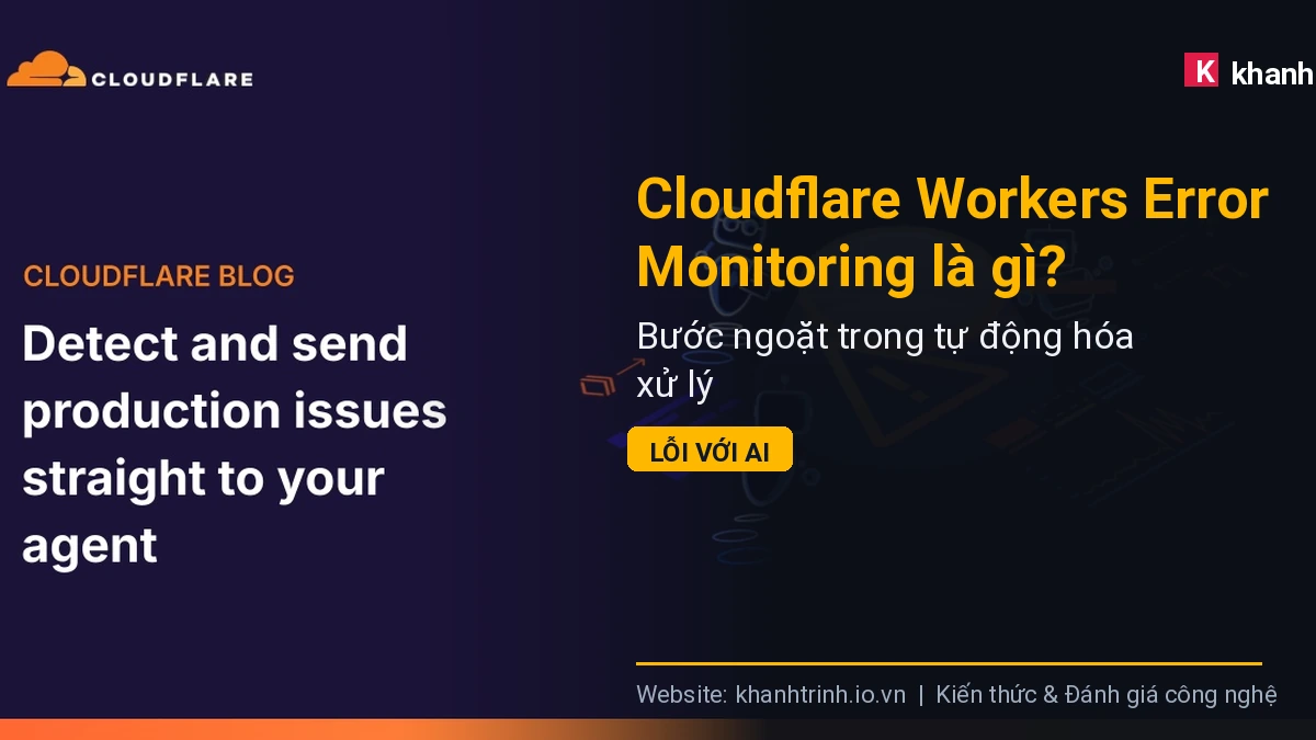 Cloudflare Workers Error Monitoring là gì? Bước ngoặt trong tự động hóa xử lý lỗi với AI
