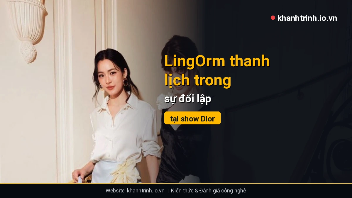 LingOrm thanh lịch trong sự đối lập tại show Dior