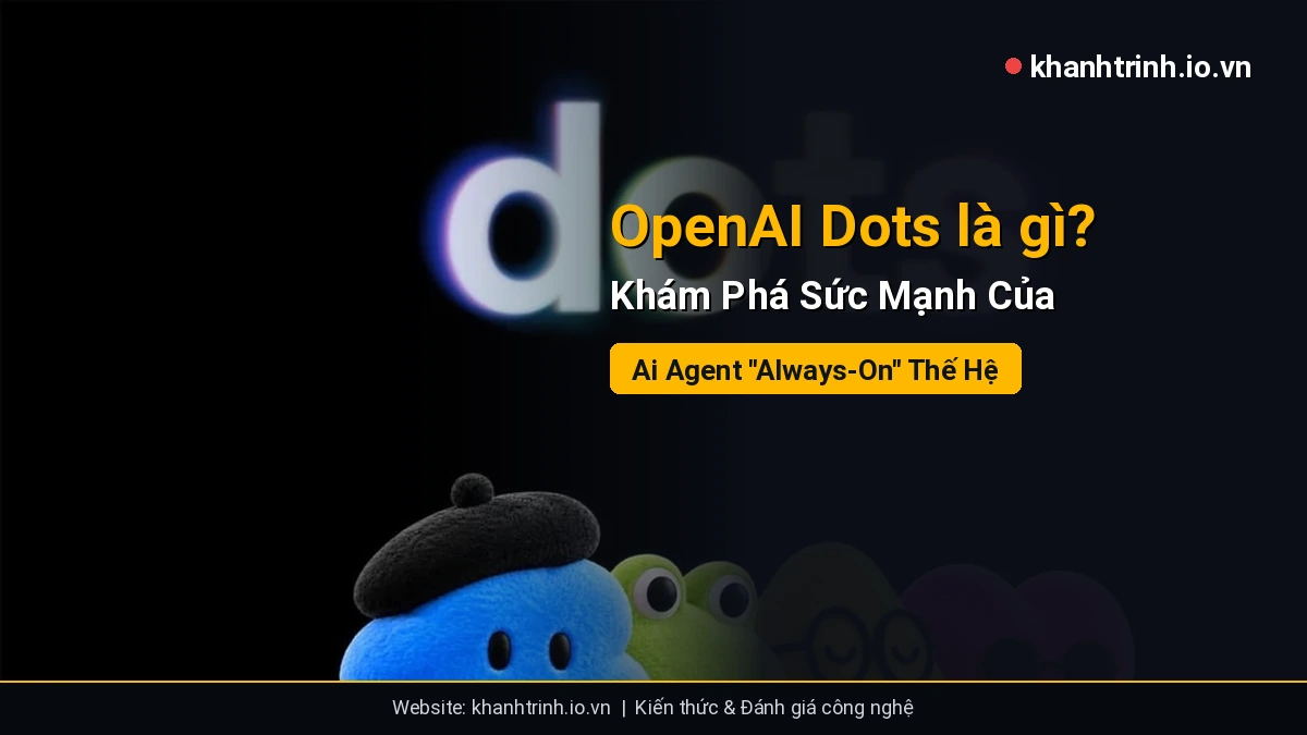 OpenAI ra mắt Dots, AI agent chạy nền 24/7 với máy tính đám mây riêng