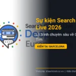 Sự kiện Search Central Live 2026: Lộ trình chuyên sâu về Google Tìm kiếm tại Barcelona