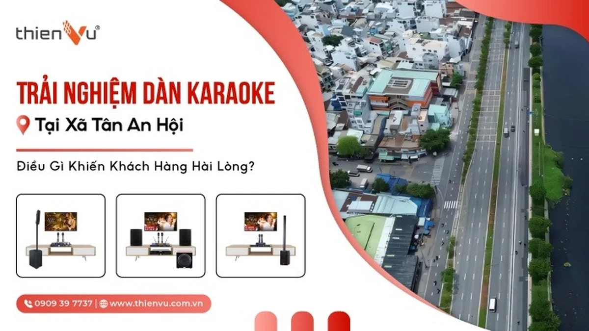 Trải Nghiệm Dàn Karaoke Tại Xã Tân An Hội Khách Hàng Nói Gì?