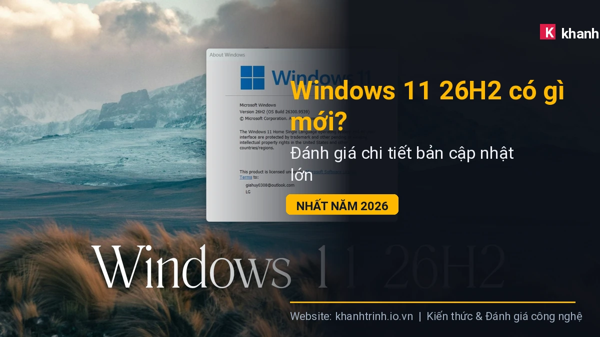 Windows 11 26H2 có gì mới? Đánh giá chi tiết bản cập nhật lớn nhất năm 2026