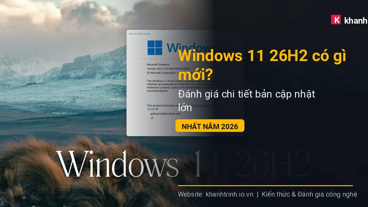 Chi tiết quy trình và các công đoạn thực hiện: Windows 11 26H2 có gì mới? Đánh giá chi tiết bản cập nhật lớn nhất năm 2026