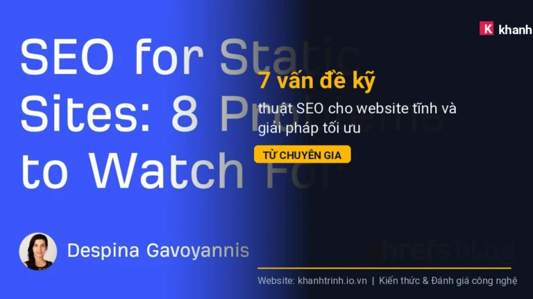 7 vấn đề kỹ thuật SEO cho website tĩnh và giải pháp tối ưu từ chuyên gia