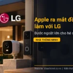 Apple ra mắt đồ smarthome làm với LG: Bước ngoặt lớn cho hệ sinh thái nhà thông minh