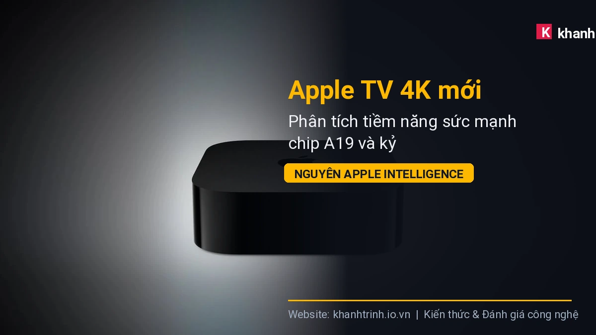 Apple TV 4K mới: Phân tích tiềm năng sức mạnh chip A19 và kỷ nguyên Apple Intelligence
