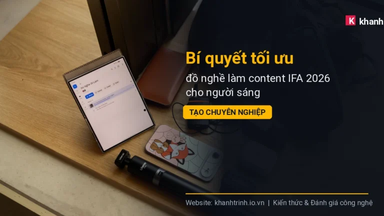 Bí quyết tối ưu đồ nghề làm content IFA 2026 cho người sáng tạo chuyên nghiệp