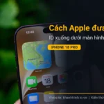 Cách Apple đưa Face ID xuống dưới màn hình iPhone 18 Pro