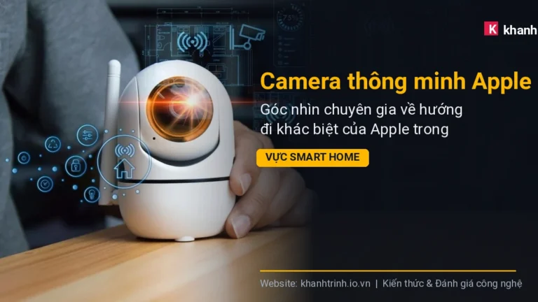 Camera thông minh Apple: Góc nhìn chuyên gia về hướng đi khác biệt của Apple trong lĩnh vực Smart Home