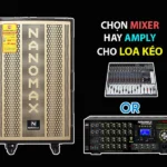 Nên chọn Mixer hay Amply cho loa kéo? Tư vấn chuyên sâu từ chuyên gia