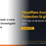 Cloudflare Account Abuse Protection là gì? Cách bảo vệ tài khoản trước hành vi lạm dụng