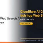 Cloudflare AI Gateway tích hợp Web Search API: Bước tiến mới cho AI Agent