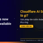 Cloudflare AI Search là gì? Giải pháp tìm kiếm thông minh cho ứng dụng hiện đại