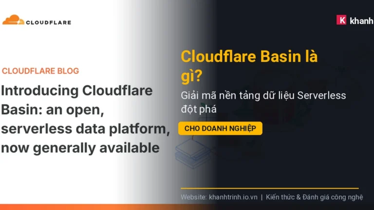 Cloudflare Basin là gì? Giải mã nền tảng dữ liệu Serverless đột phá cho doanh nghiệp