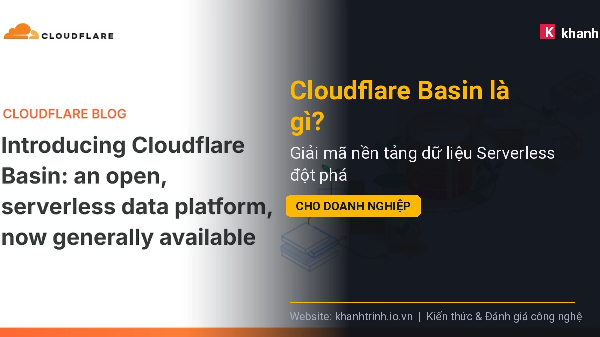 Cloudflare Basin là gì? Giải mã nền tảng dữ liệu Serverless đột phá cho doanh nghiệp