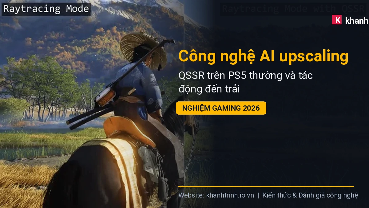 Công nghệ AI upscaling QSSR trên PS5 thường và tác động đến trải nghiệm gaming 2026
