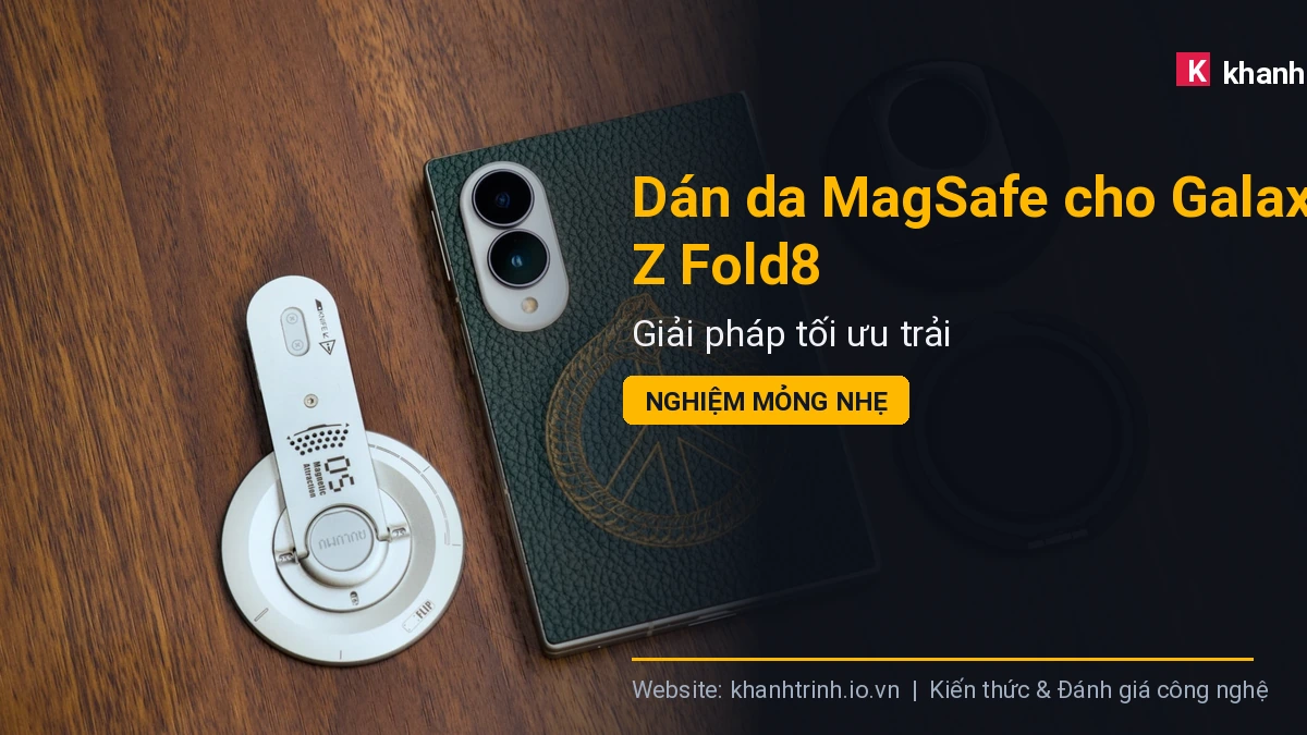 Dán da MagSafe cho Galaxy Z Fold8: Giải pháp tối ưu trải nghiệm mỏng nhẹ