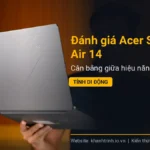 Đánh giá Acer Swift Air 14: Cân bằng giữa hiệu năng và tính di động
