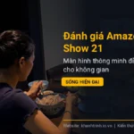 Đánh giá Amazon Echo Show 21: Màn hình thông minh đỉnh cao cho không gian sống hiện đại