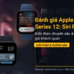 Đánh giá Apple Watch Series 12: Siri Recap và Apple Intelligence có đáng để nâng cấp?