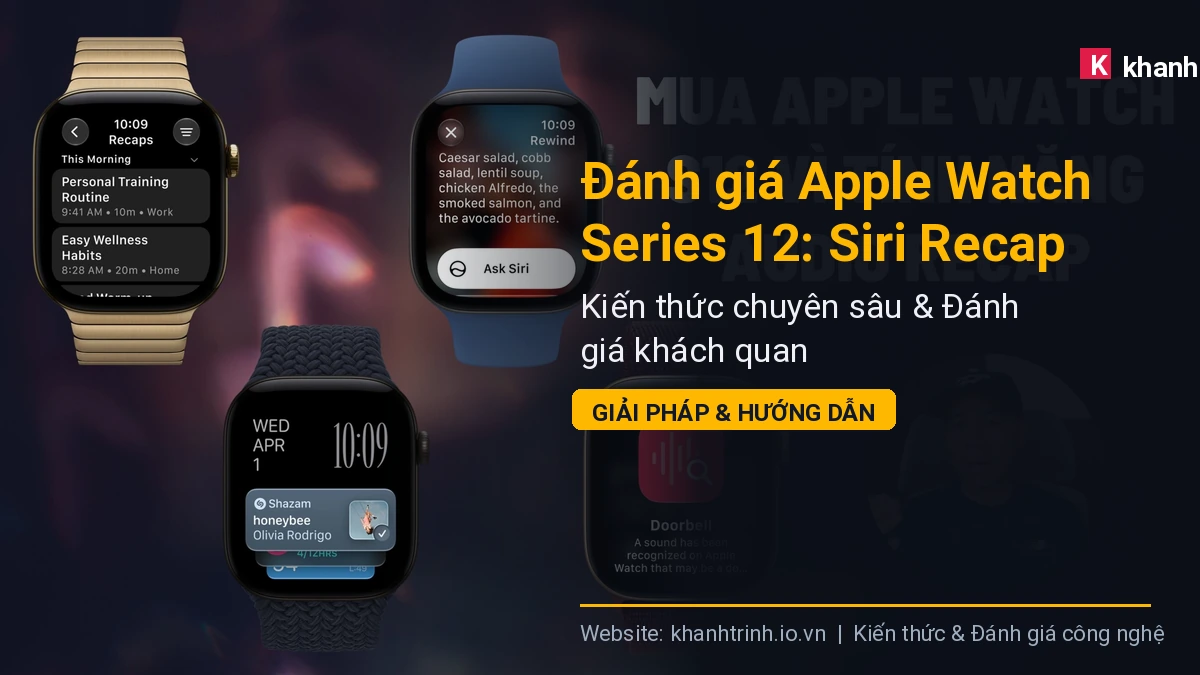 Đánh giá Apple Watch Series 12: Siri Recap và Apple Intelligence có đáng để nâng cấp?