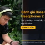 Đánh giá Bose QuietComfort Headphones 2: Sự lựa chọn hoàn hảo cho trải nghiệm âm thanh di động