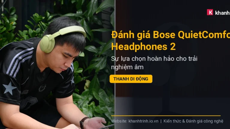 Đánh giá Bose QuietComfort Headphones 2: Sự lựa chọn hoàn hảo cho trải nghiệm âm thanh di động