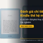 Đánh giá chi tiết Amazon Kindle thế hệ mới: 4 cải tiến đột phá thay đổi trải nghiệm đọc sách 2024