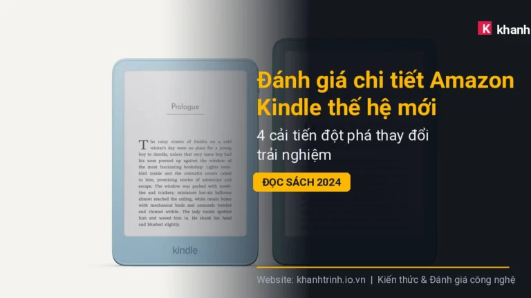 Đánh giá chi tiết Amazon Kindle thế hệ mới: 4 cải tiến đột phá thay đổi trải nghiệm đọc sách 2024