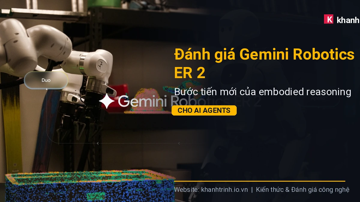 Đánh giá Gemini Robotics ER 2: Bước tiến mới của embodied reasoning cho AI Agents