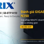 Đánh giá GIGABYTE BRIX N250: Giải pháp MiniPC doanh nghiệp tối ưu không gian và hiệu suất