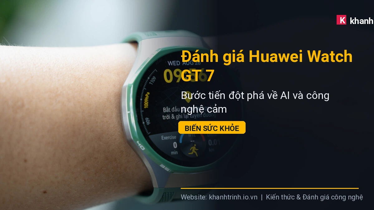 Đánh giá Huawei Watch GT 7: Bước tiến đột phá về AI và công nghệ cảm biến sức khỏe