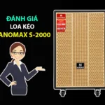 Review Loa Kéo Nanomax S-2000: Âm Thanh Đỉnh Cao, Giá Cực Tốt