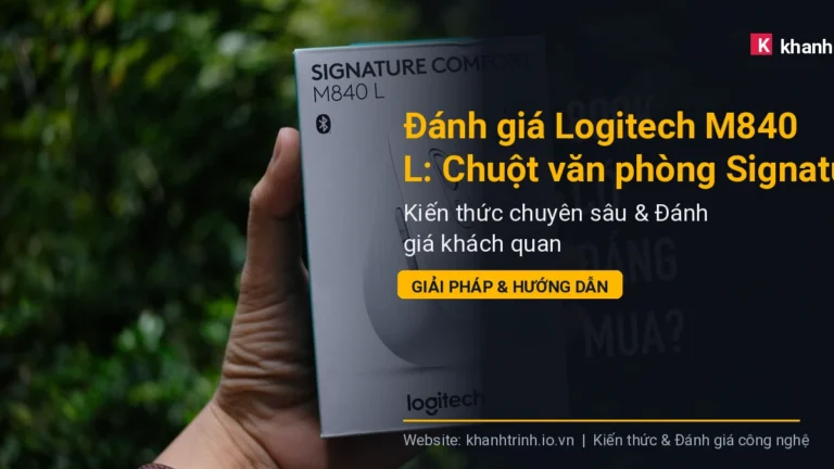 Đánh giá Logitech M840 L: Chuột văn phòng Signature Comfort có xứng đáng trong năm 2026?