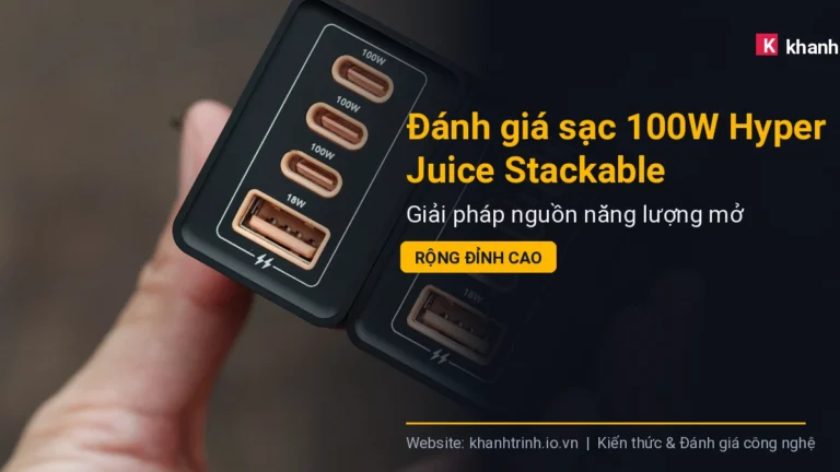 Đánh giá sạc 100W Hyper Juice Stackable: Giải pháp nguồn năng lượng mở rộng đỉnh cao