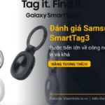 Đánh giá Samsung Galaxy SmartTag3: Bước tiến lớn về công nghệ định vị và khả năng tương thích