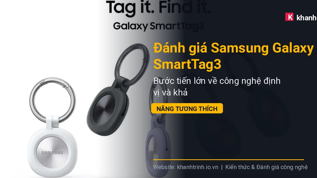 Đánh giá Samsung Galaxy SmartTag3: Bước tiến lớn về công nghệ định vị và khả năng tương thích