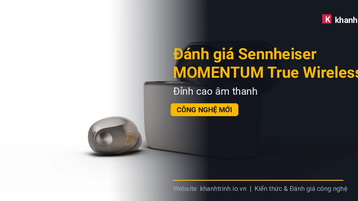 Đánh giá Sennheiser MOMENTUM True Wireless 5 2026: Đỉnh cao âm thanh công nghệ mới