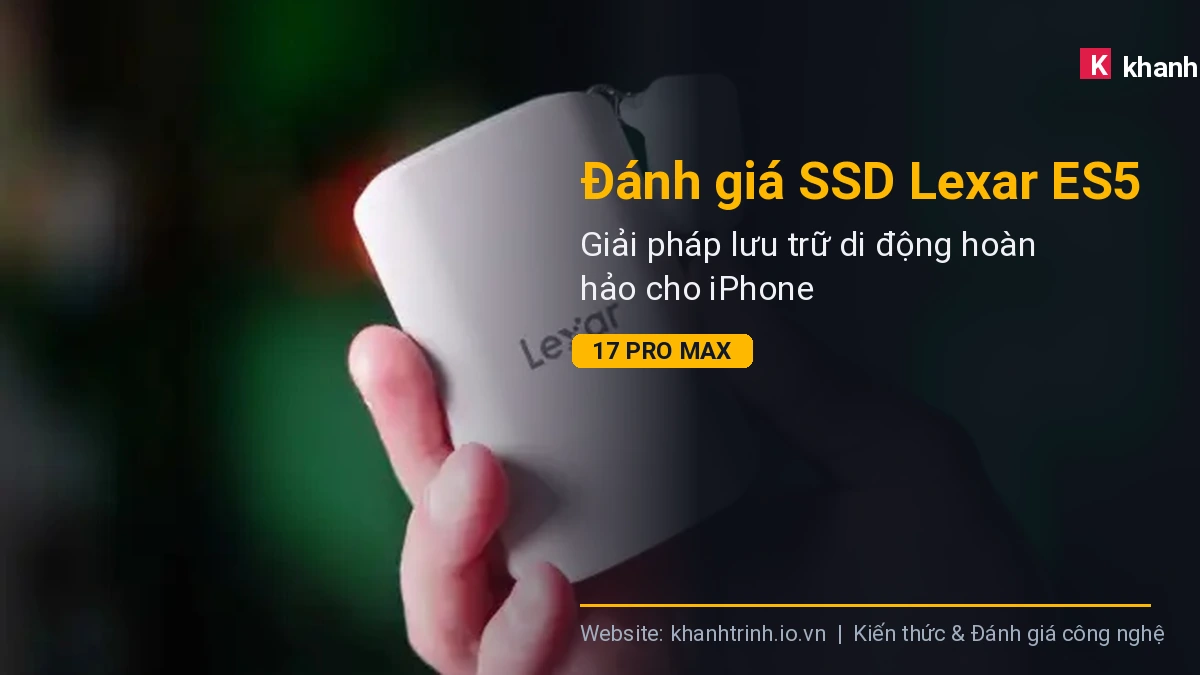 Đánh giá SSD Lexar ES5: Giải pháp lưu trữ di động hoàn hảo cho iPhone 17 Pro Max