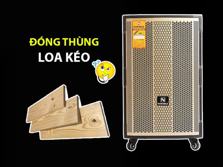 Hướng dẫn đóng thùng loa kéo chuyên nghiệp tại nhà từ chuyên gia