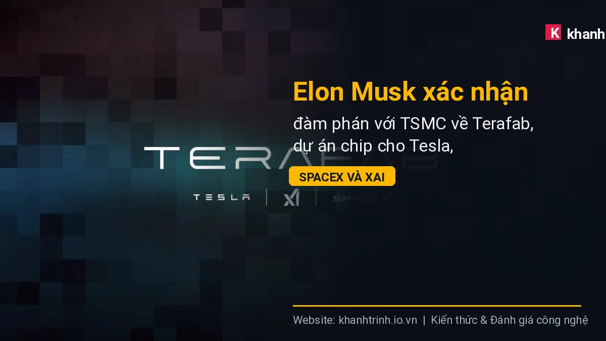 Elon Musk xác nhận đàm phán với TSMC về Terafab, dự án chip cho Tesla, SpaceX và xAI