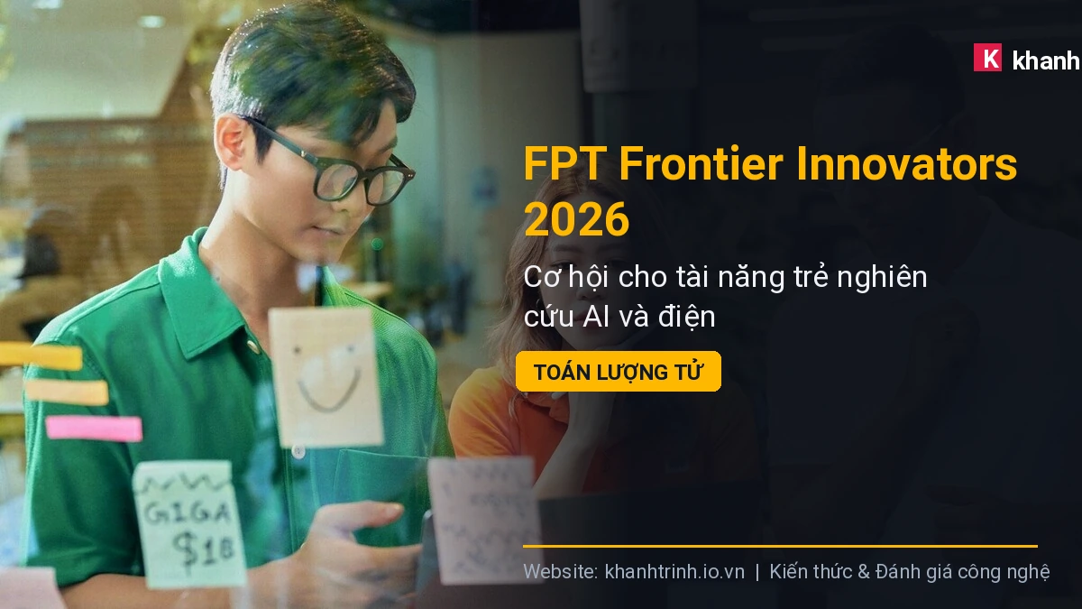 FPT Frontier Innovators 2026: Cơ hội cho tài năng trẻ nghiên cứu AI và điện toán lượng tử