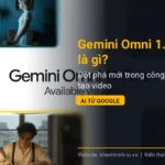 Gemini Omni 1.1 Flash là gì? Đột phá mới trong công nghệ tạo video AI từ Google