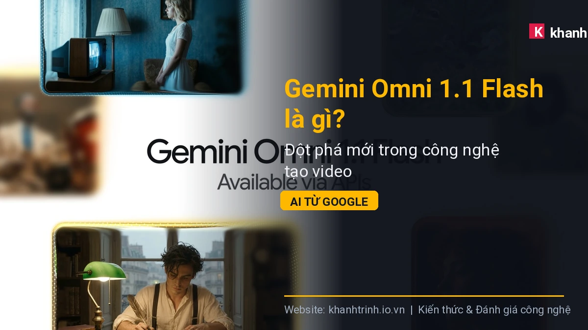 Gemini Omni 1.1 Flash là gì? Đột phá mới trong công nghệ tạo video AI từ Google