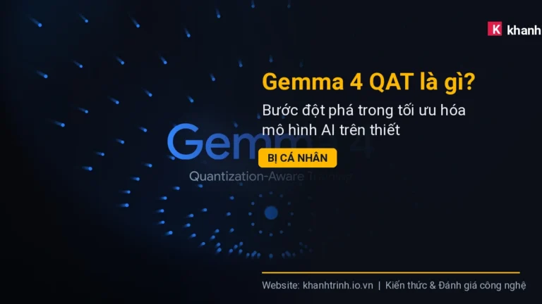 Gemma 4 QAT là gì? Bước đột phá trong tối ưu hóa mô hình AI trên thiết bị cá nhân