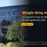Google dừng một phần chương trình trao thưởng tìm lỗi mã nguồn mở 2026 vì “rác” AI